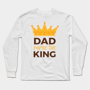 Dad you are the king Long Sleeve T-Shirt